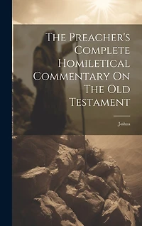 The Preacher's Complete Homiletical Commentary On The Old Testament: Joshua