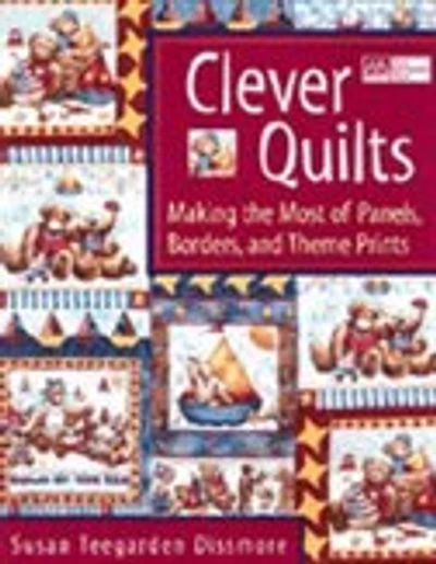 Clever Quilts: Making the Most of Panels, Borders and Theme Prints
