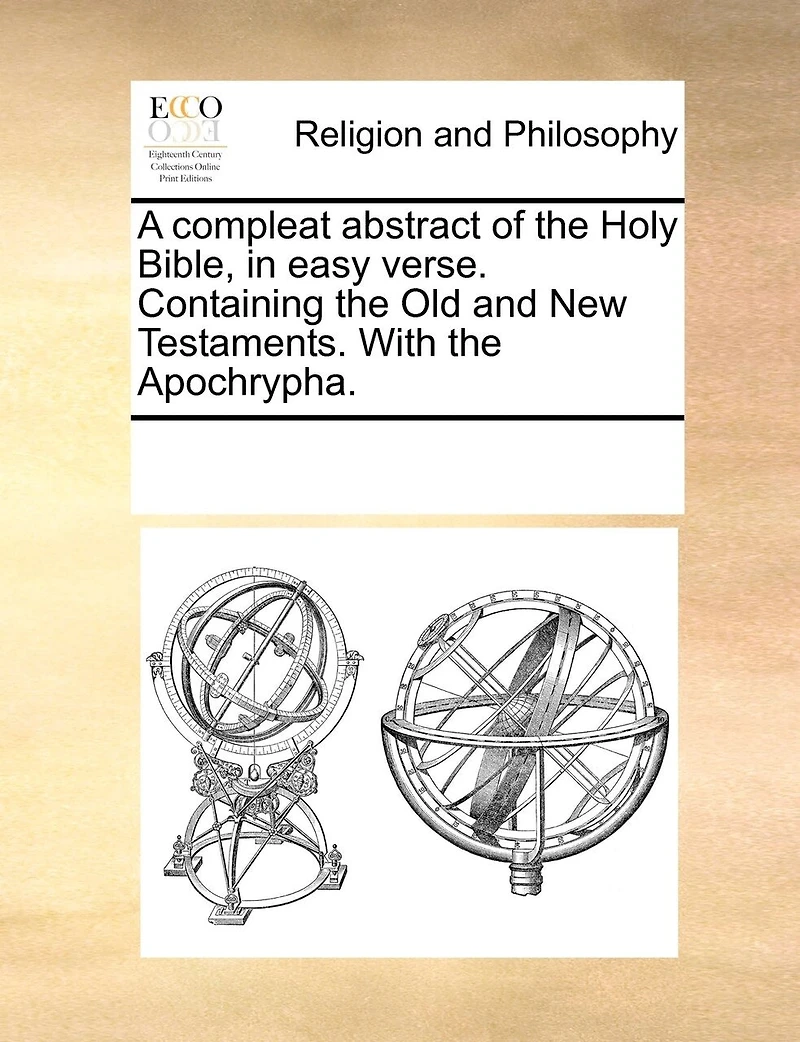 A Compleat Abstract of the Holy Bible, Easy Verse. Containing Old and New Testaments. With Apochrypha
