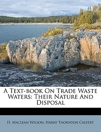A Text-book On Trade Waste Waters: Their Nature And Disposal