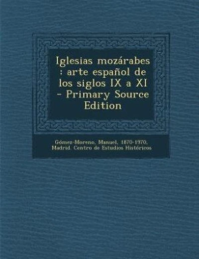 Iglesias mozárabes: arte español de los siglos IX a XI