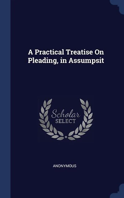 A Practical Treatise On Pleading, Assumpsit