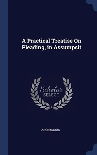 A Practical Treatise On Pleading, Assumpsit