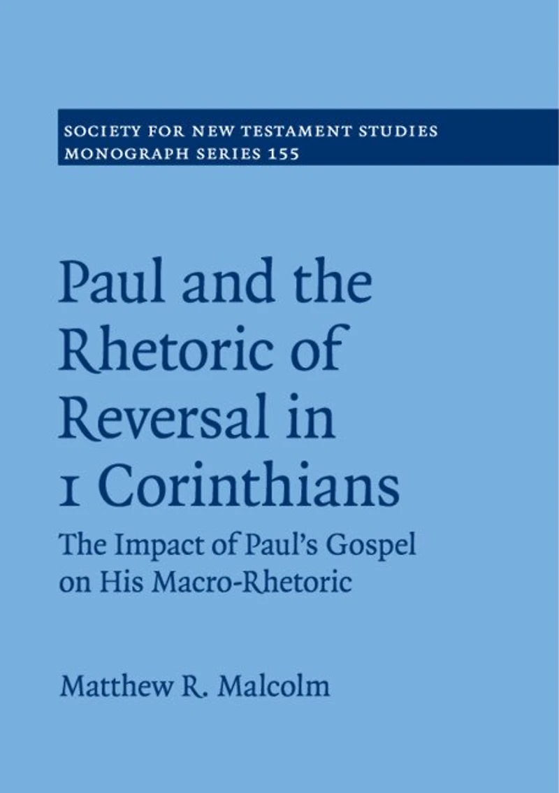 Paul and The Rhetoric of Reversal 1 Corinthians: Impact Paul's Gospel on his Macro-Rhetoric