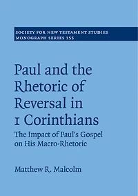 Paul and The Rhetoric of Reversal 1 Corinthians: Impact Paul's Gospel on his Macro-Rhetoric