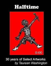 Halftime: 30 Years of Select Artworks by Taurean Washington