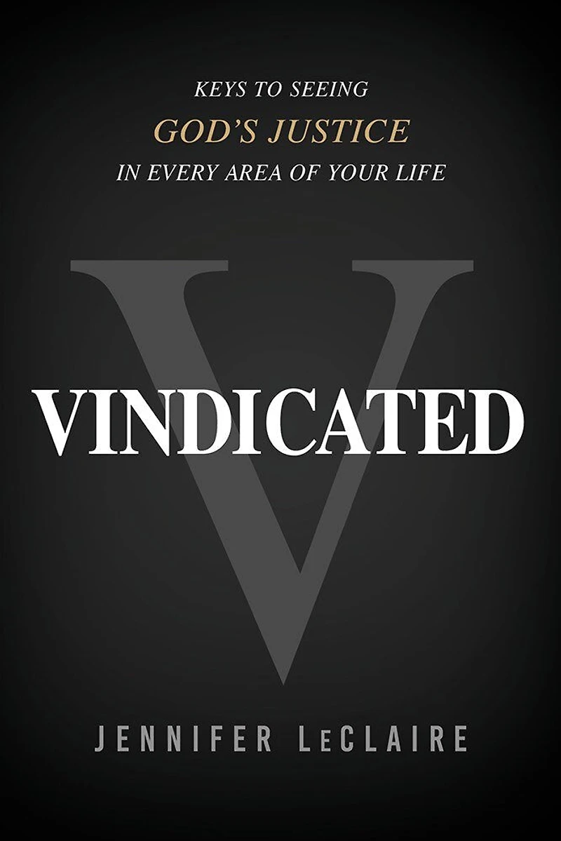 Vindicated: Keys to Seeing God's Justice Every Area of Your Life