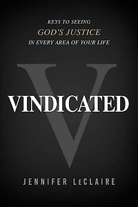 Vindicated: Keys to Seeing God's Justice Every Area of Your Life