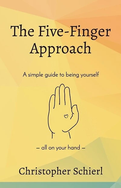 The Five-Finger Approach: A simple guide to being yourself all on your hand