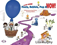 Even More Fizzle, Bubble, Pop and Wow!: Simple Science Experiments for Young Children