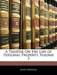 A Treatise On the Law of Personal Property, Volume 2