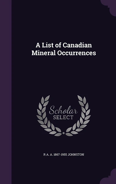 A List of Canadian Mineral Occurrences (Classic Reprint)