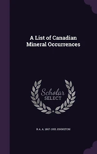 A List of Canadian Mineral Occurrences (Classic Reprint)
