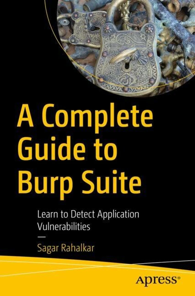 A Complete Guide to Burp Suite: Learn Detect Application Vulnerabilities