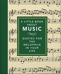 A Little Book About Music: Quotes for the melophile in your life