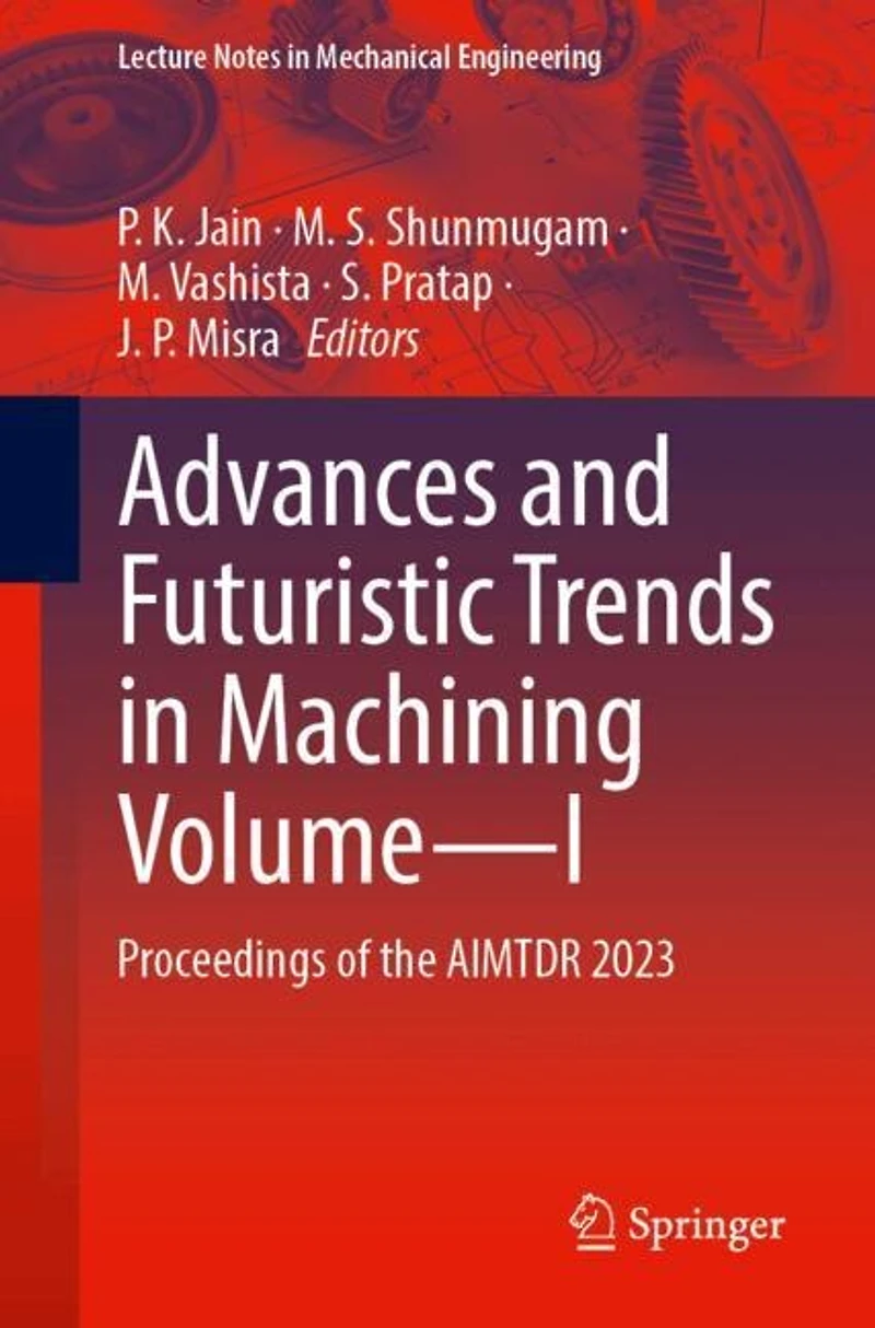 Advances and Futuristic Trends Machining Volume-I: Proceedings of the AIMTDR 2023