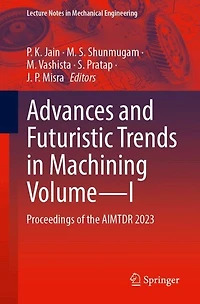 Advances and Futuristic Trends Machining Volume-I: Proceedings of the AIMTDR 2023