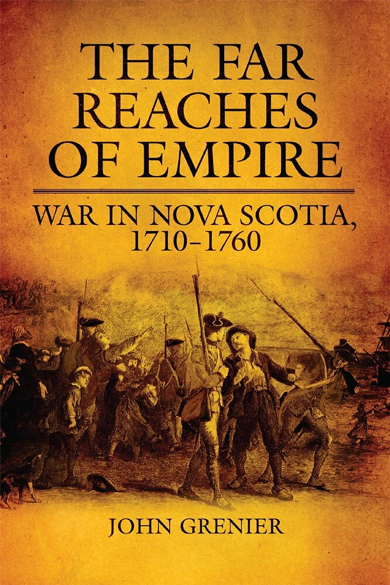 The Far Reaches of Empire: War Nova Scotia, 1710-1760