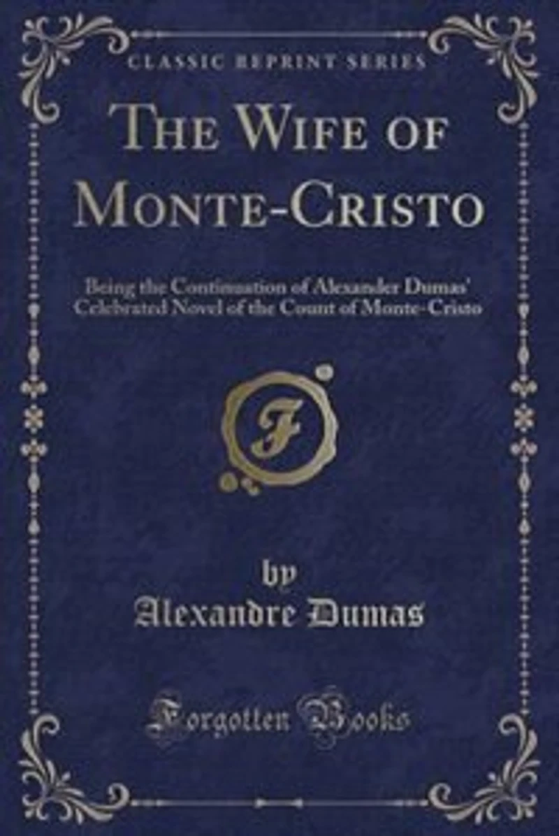 the Wife of Monte-Cristo: Being Continuation Alexander Dumas' Celebrated Novel Count Monte-Cristo (Classic R