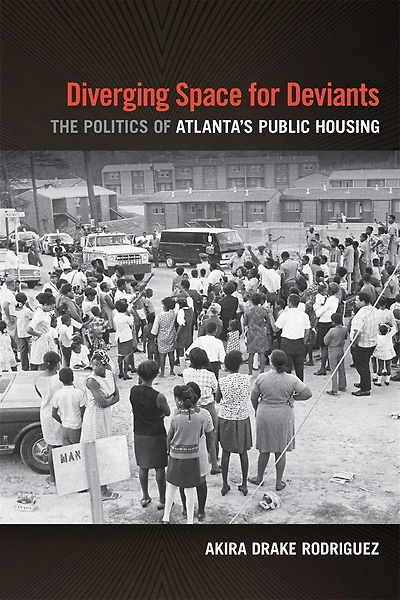 Diverging Space For Deviants: The Politics Of Atlanta's Public Housing