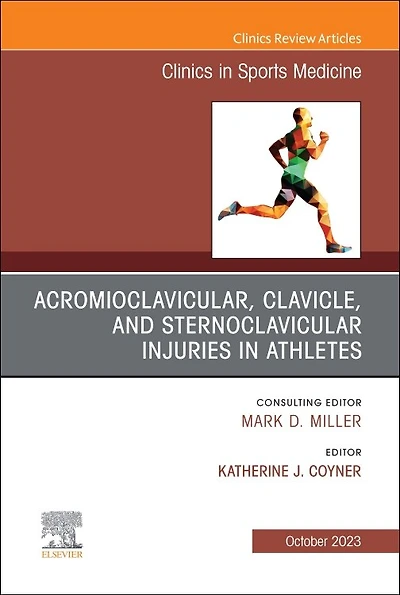 Acromioclavicular, Clavicle, and Sternoclavicular Injuries in Athletes, An Issue of Clinics in Sports Medicine