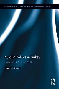 Kurdish Politics Turkey: From The Pkk To Kck