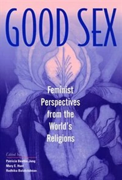 Good Sex: Feminist Perspectives From The World's Religions