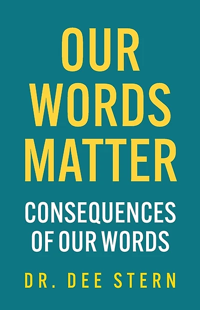 Our Words Matter: Consequences of Our Words