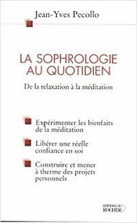 La sophrologie au quotidien: de la reflexion à la méditation