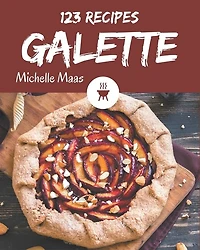 123 Galette Recipes: More Than a Galette Cookbook