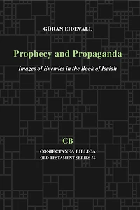 Prophecy and Propaganda: Images of Enemies in the Book of Isaiah