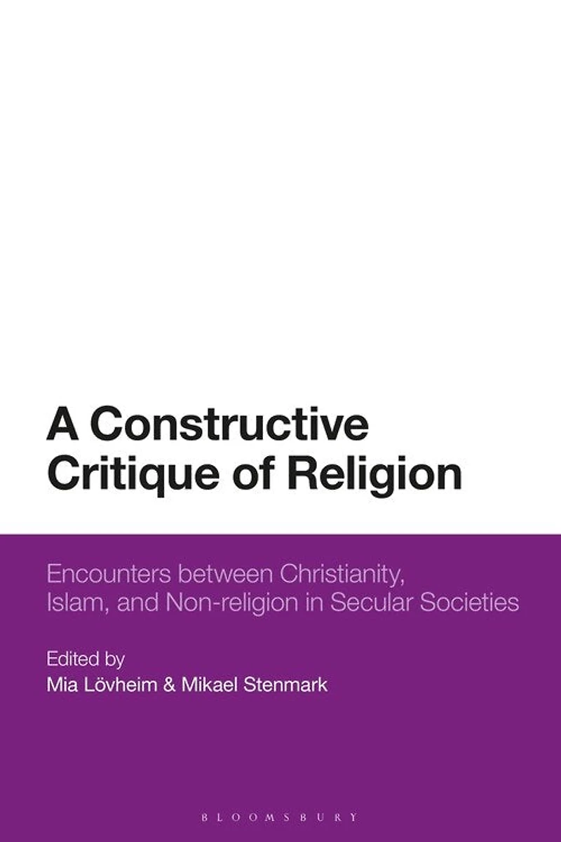 A Constructive Critique of Religion: Encounters between Christianity, Islam, and Non-religion Secular Societies