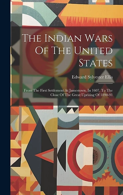 The Indian Wars Of The United States: From The First Settlement At Jamestown, In 1607