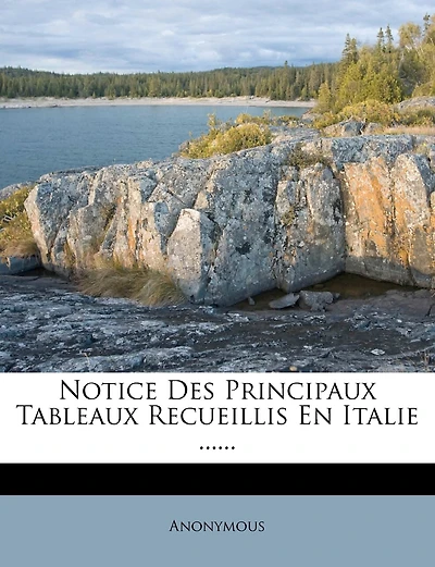 Notice Des Principaux Tableaux Recueillis En Italie ......