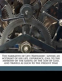the Narrative of Levi Hathaway: Giving an Account His Life, Experience, Call to Ministry Gospel Son God,