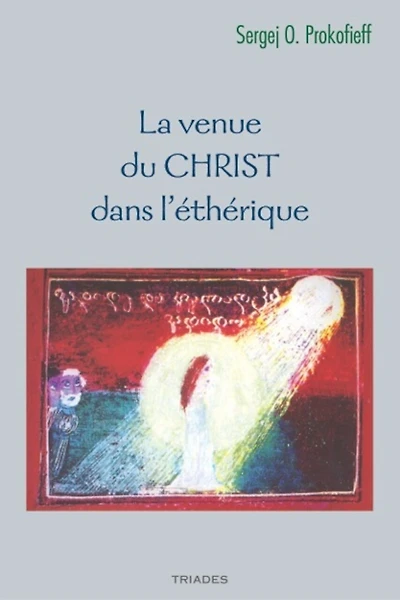 La venue du Christ dans l'éthérique: aspects de la venue et de la présence du Christ dans l'éthérique révélés par la science de l'esprit