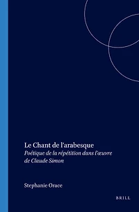 Le Chant de l’arabesque: Poétique de la répétition dans l’œuvre de Claude Simon