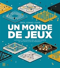 Un monde de jeux: histoire et mécaniques des jeux de société, du jeu royal d'Ur au Monopoly