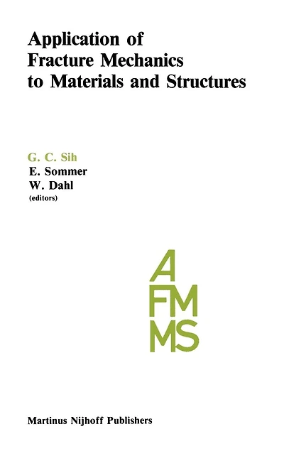 Application of Fracture Mechanics to Materials and Structures: Proceedings the International Conference on Structures, Held at Hotel Kolpinghaus, Freiburg, F.R.G., June 20-24, 1983