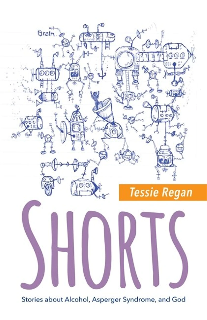 Shorts: Stories about Alcohol, Asperger Syndrome, and God
