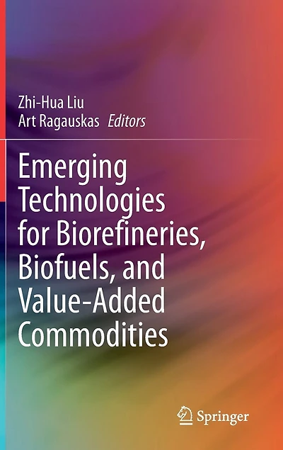 Emerging Technologies For Biorefineries, Biofuels, And Value-added Commodities