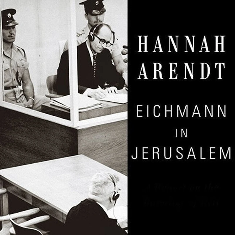 Eichmann Jerusalem: A Report on the Banality of Evil