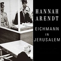 Eichmann Jerusalem: A Report on the Banality of Evil