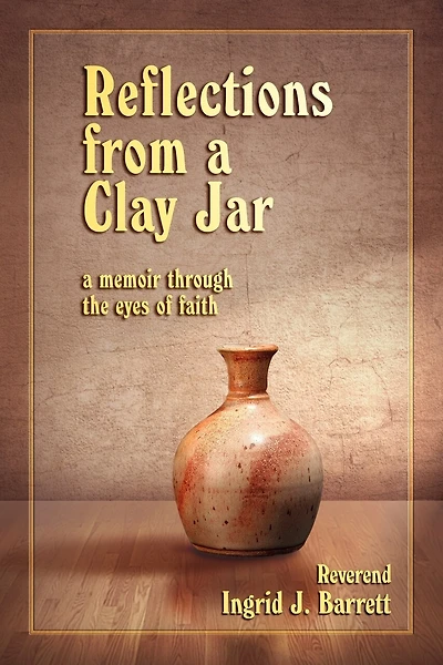 Reflections from a Clay Jar: a memoir through the eyes of faith