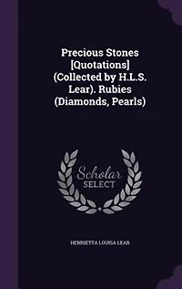 Precious Stones [Quotations] (Collected by H.L.S. Lear). Rubies (Diamonds, Pearls)