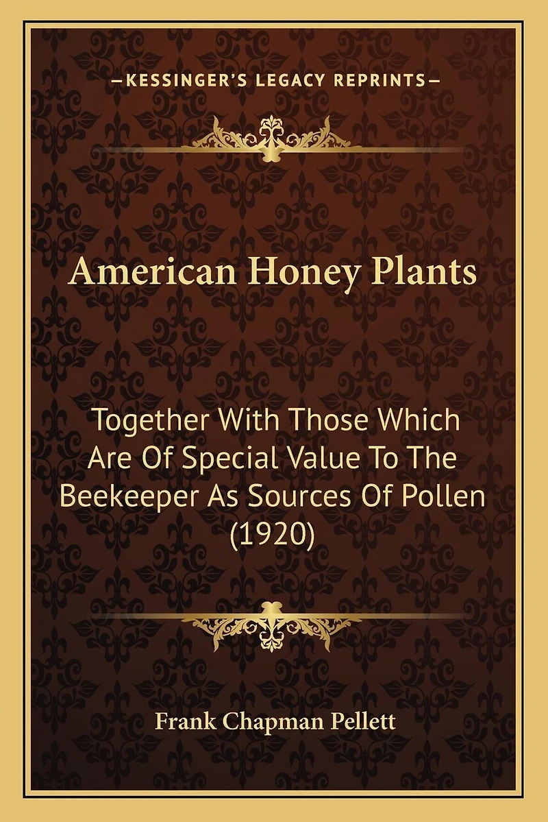 American Honey Plants: Together With Those Which Are of Special Value to the Beekeeper as Sources Pollen (Classic Repri