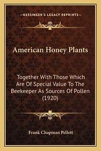American Honey Plants: Together With Those Which Are of Special Value to the Beekeeper as Sources Pollen (Classic Repri