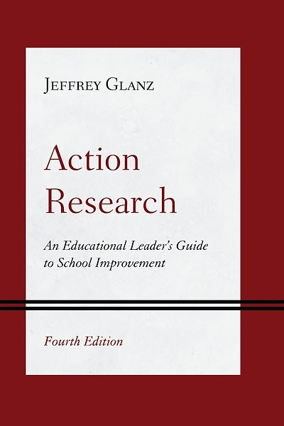 Action Research: An Educational Leader's Guide to School Improvement
