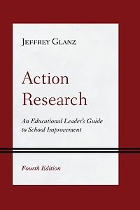 Action Research: An Educational Leader's Guide to School Improvement