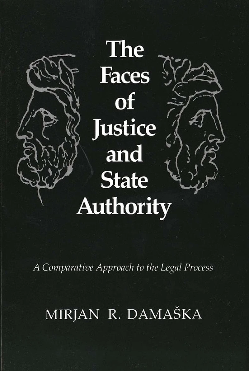 the Faces of Justice and State Authority: A Comparative Approach to Legal Process